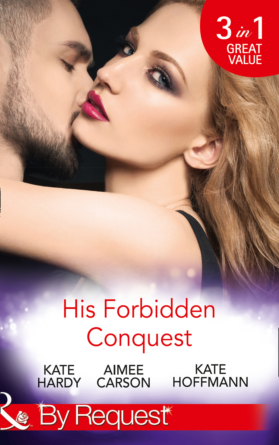 Обложка книги «His Forbidden Conquest: A Moment on the Lips / The Best Mistake of Her Life / Not Just Friends»