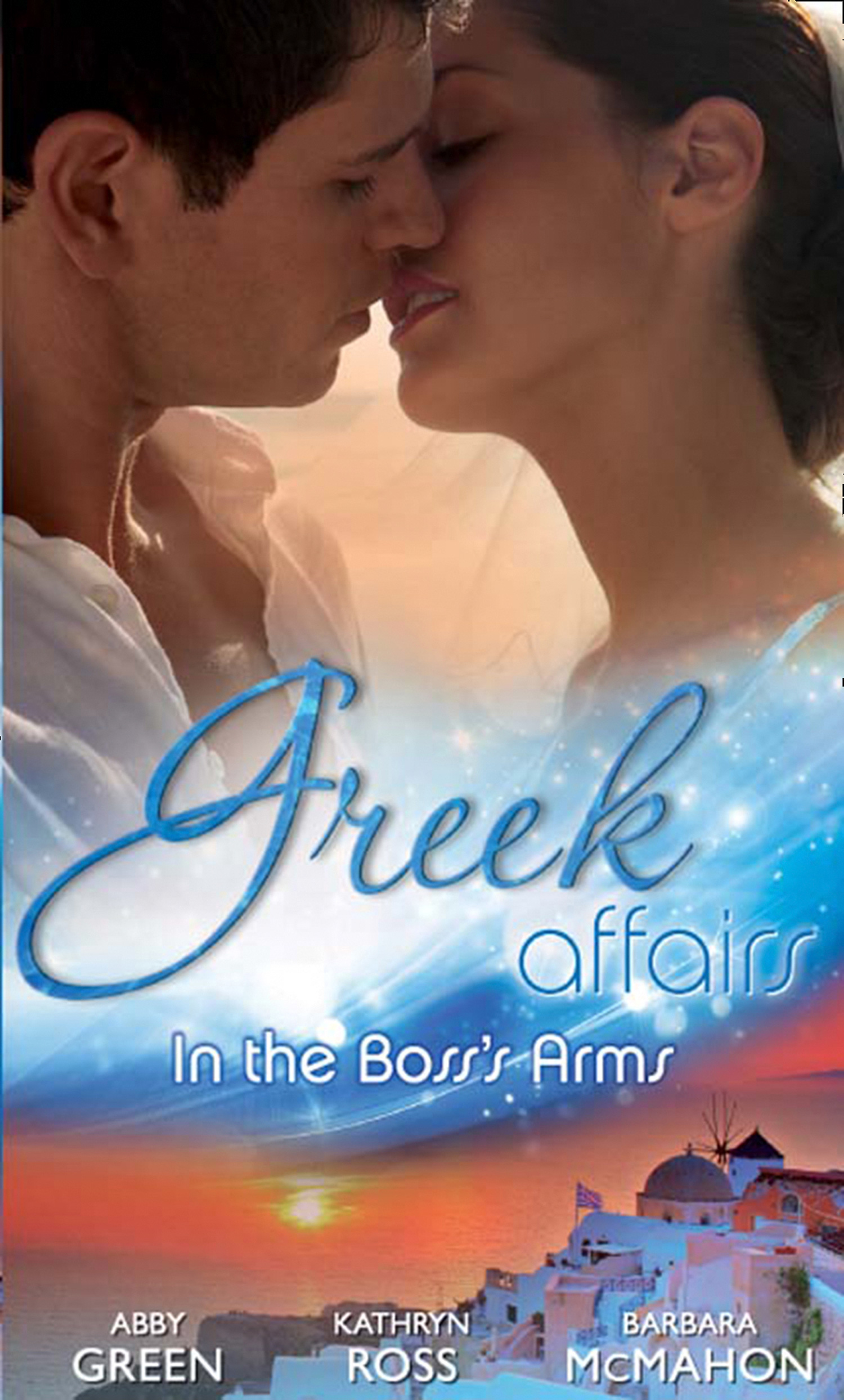 Обложка книги «Greek Affairs: In the Boss's Arms: Ruthless Greek Boss, Secretary Mistress / Kept by Her Greek Boss / Greek Boss, Dream Proposal»