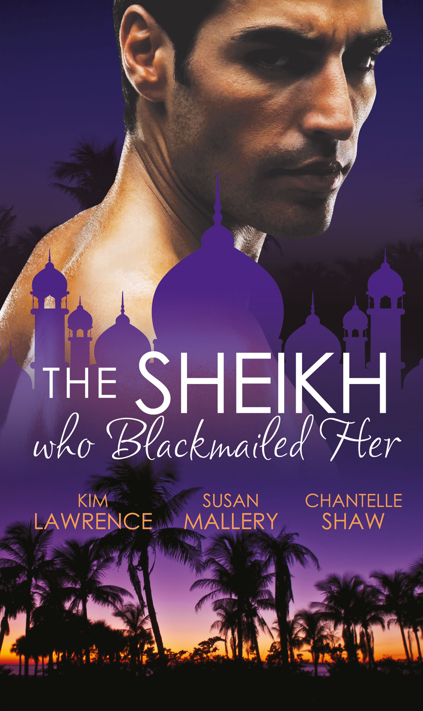 Обложка книги «The Sheikh Who Blackmailed Her: Desert Prince, Blackmailed Bride / The Sheikh and the Bought Bride / At the Sheikh's Bidding»