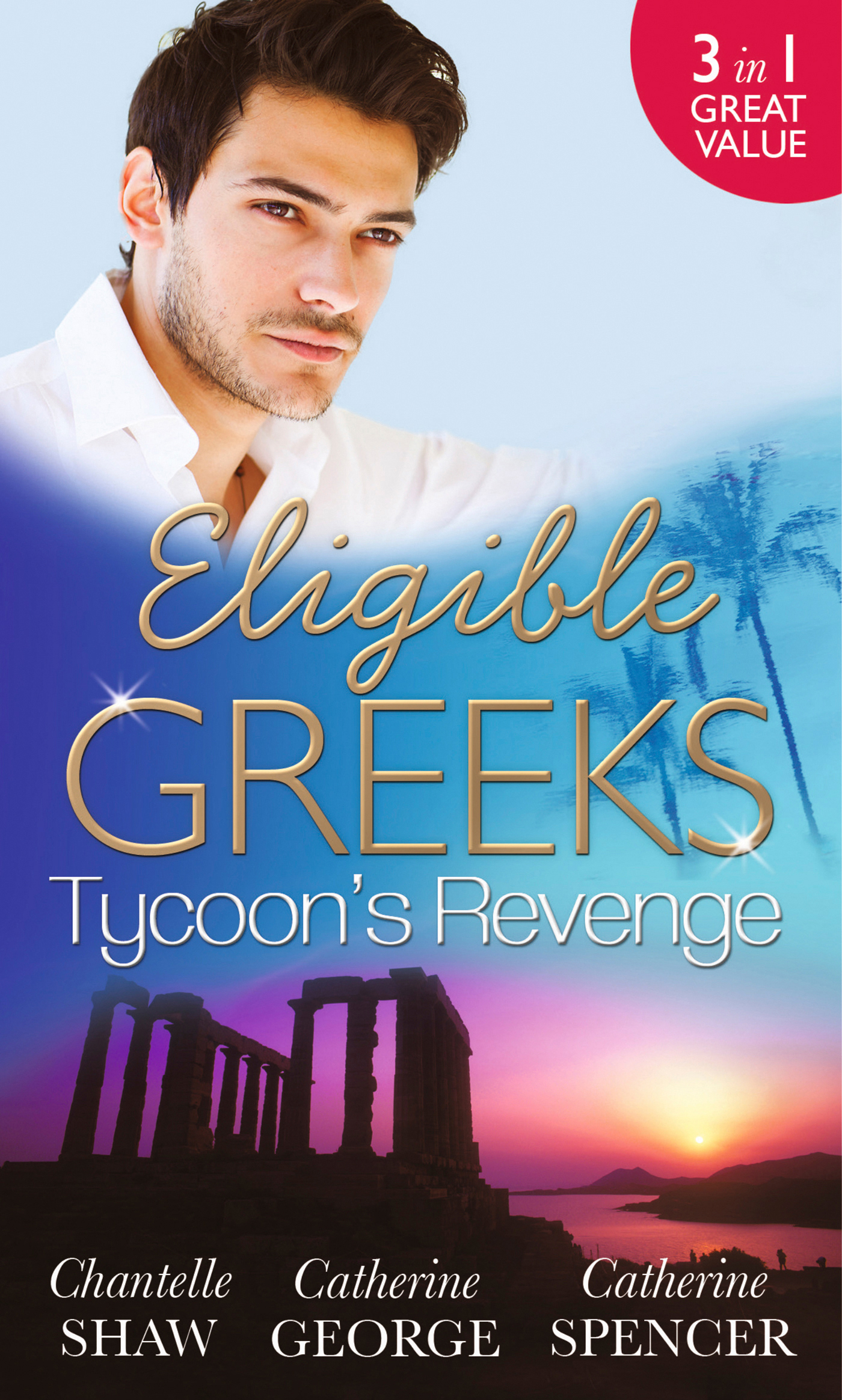 Обложка книги «Eligible Greeks: Tycoon's Revenge: Proud Greek, Ruthless Revenge / The Power of the Legendary Greek / The Greek Millionaire's Mistress»