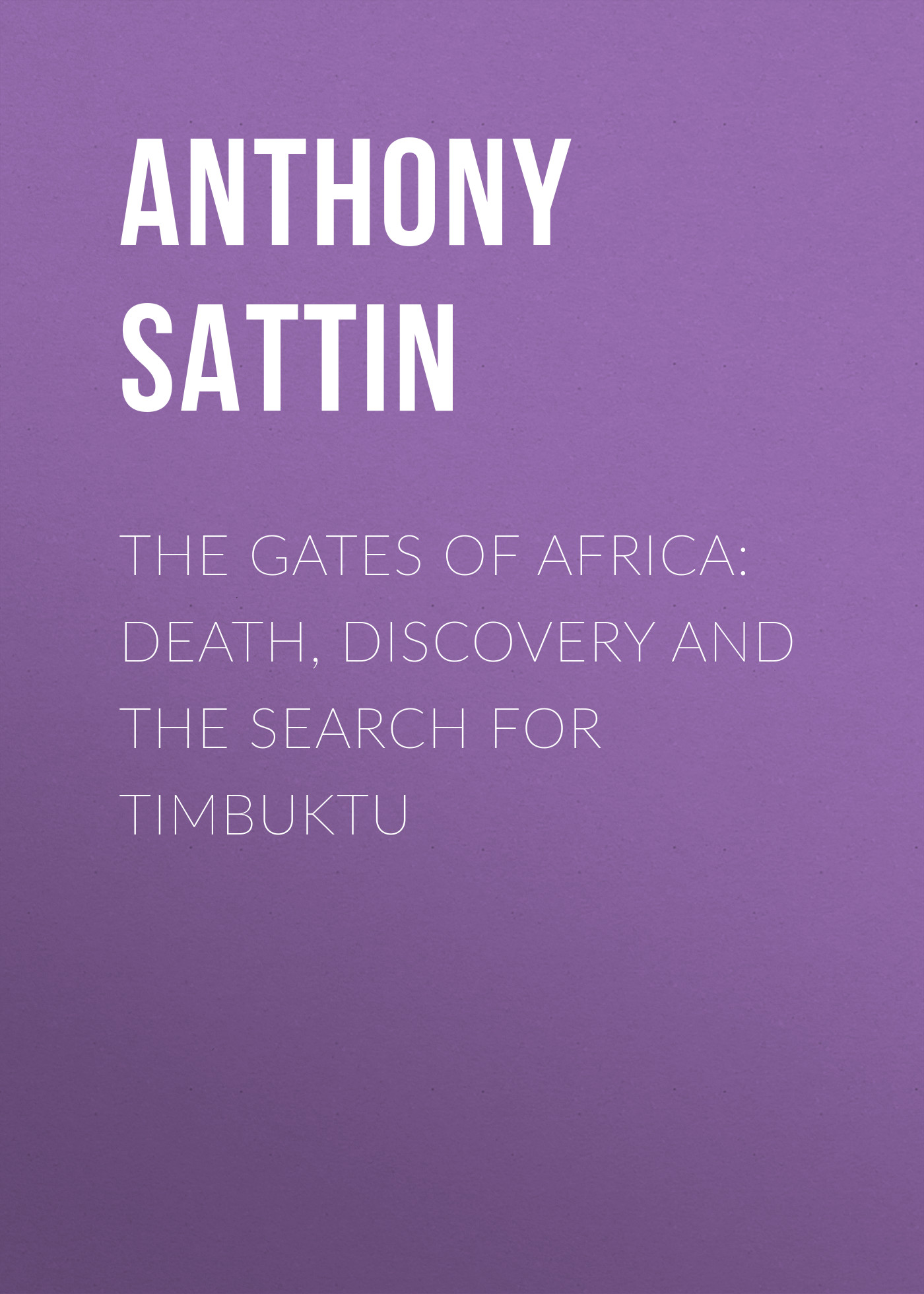 Обложка книги «The Gates of Africa: Death, Discovery and the Search for Timbuktu»
