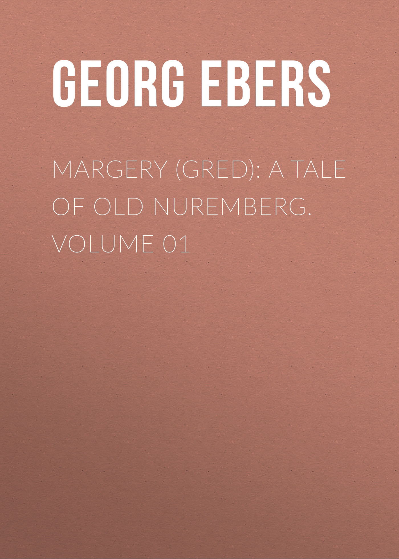 Обложка книги «Margery (Gred): A Tale Of Old Nuremberg. Volume 01»