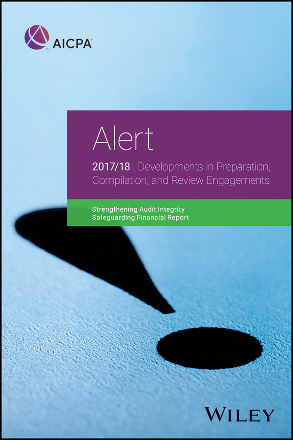 Обложка книги «Alert: Developments in Preparation, Compilation, and Review Engagements, 2017/18»