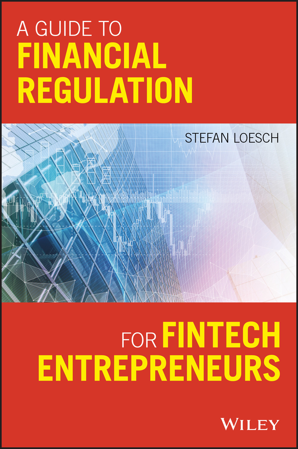 Обложка книги «A Guide to Financial Regulation for Fintech Entrepreneurs»