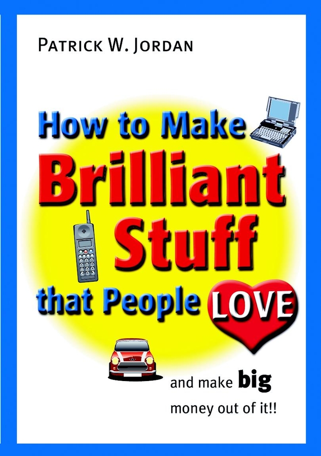 Обложка книги «How to Make Brilliant Stuff That People Love ... and Make Big Money Out of It»