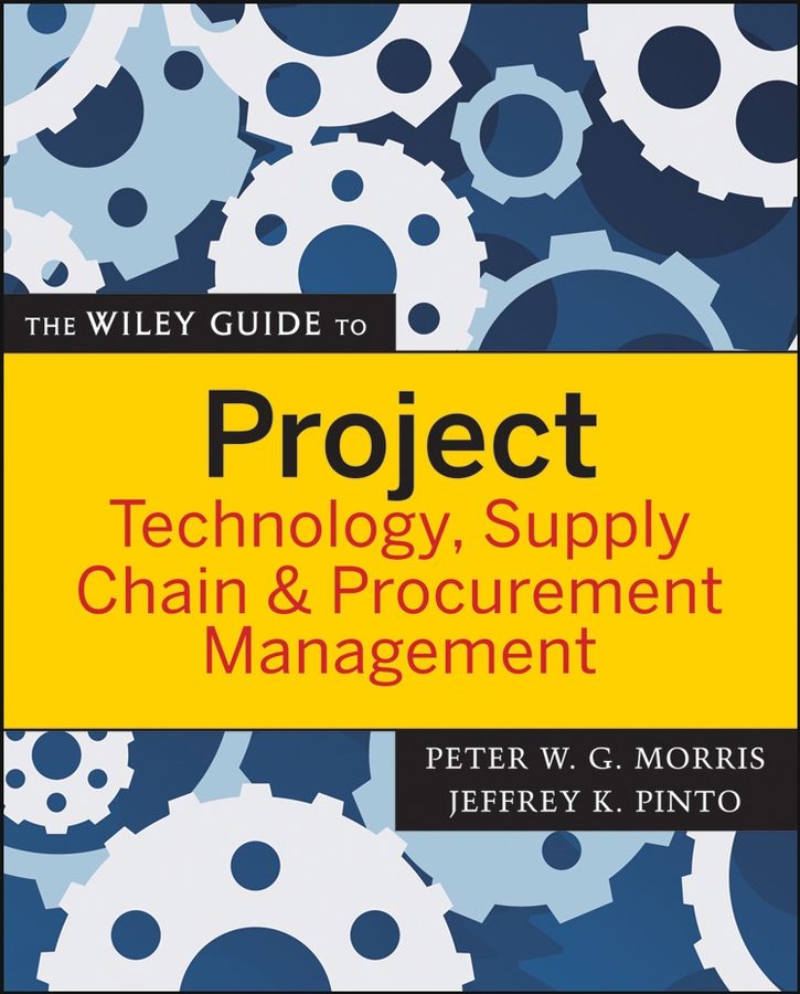 Обложка книги «The Wiley Guide to Project Technology, Supply Chain, and Procurement Management»