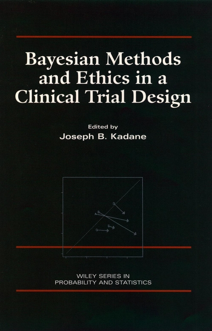 Обложка книги «Bayesian Methods and Ethics in a Clinical Trial Design»