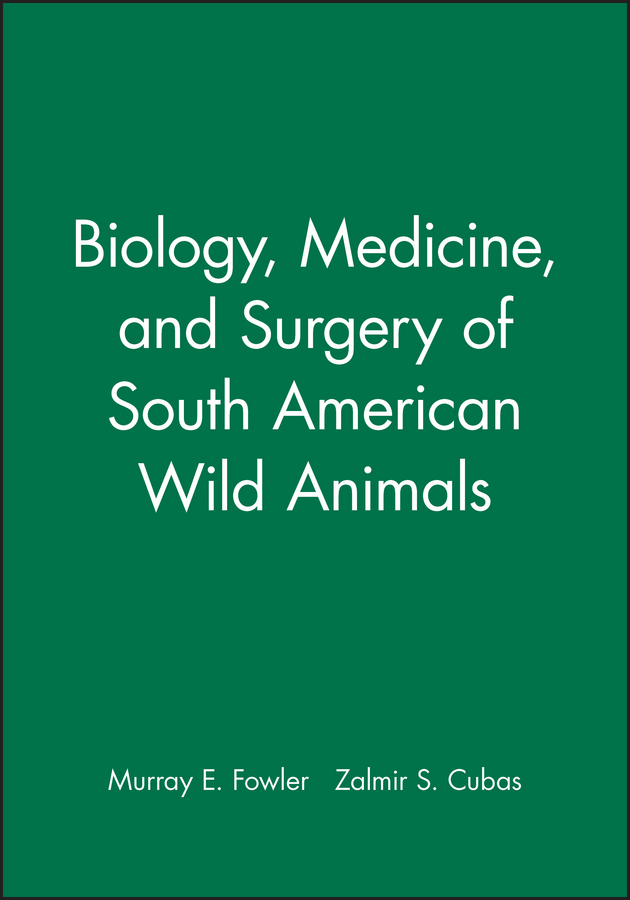 Обложка книги «Biology, Medicine, and Surgery of South American Wild Animals»