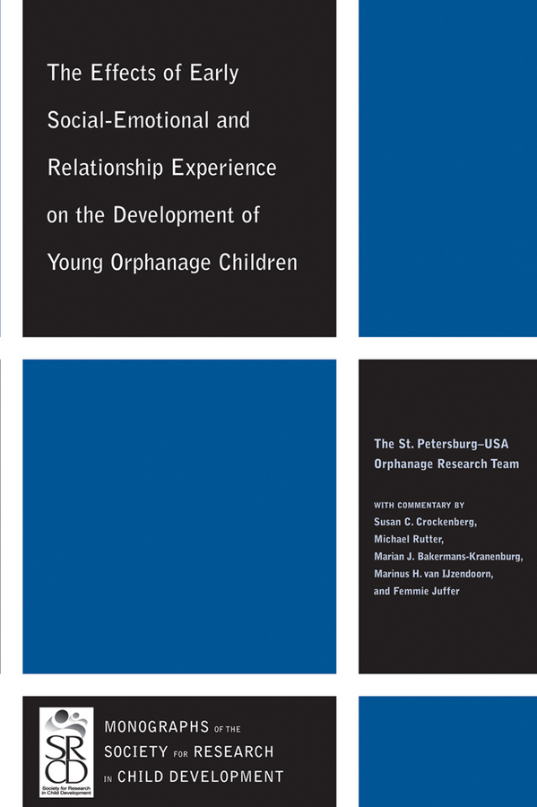 Обложка книги «The Effects of Early Social-Emotional and Relationship Experience on the Development of Young Orphanage Children»
