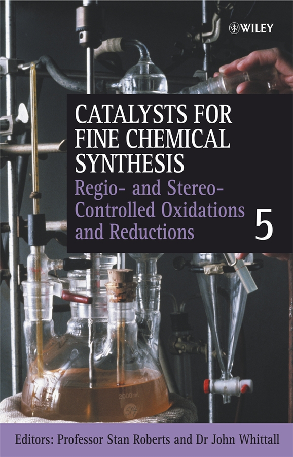Обложка книги «Catalysts for Fine Chemical Synthesis, Regio- and Stereo-Controlled Oxidations and Reductions»