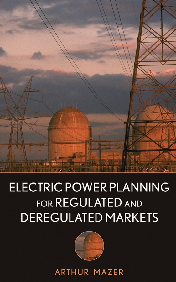 Обложка книги «Electric Power Planning for Regulated and Deregulated Markets»