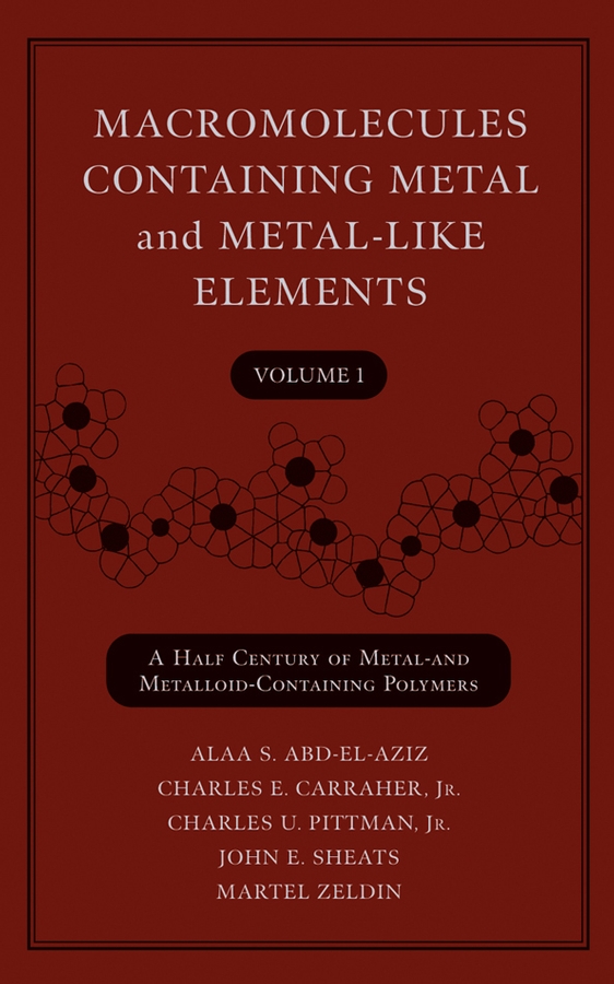 Обложка книги «Macromolecules Containing Metal and Metal-Like Elements, Volume 1»
