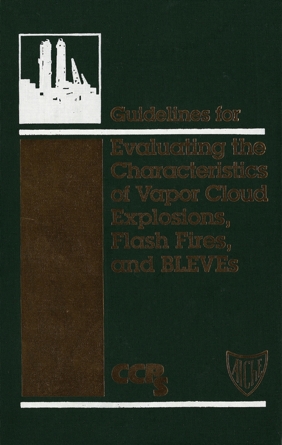 Обложка книги «Guidelines for Evaluating the Characteristics of Vapor Cloud Explosions, Flash Fires, and BLEVEs»