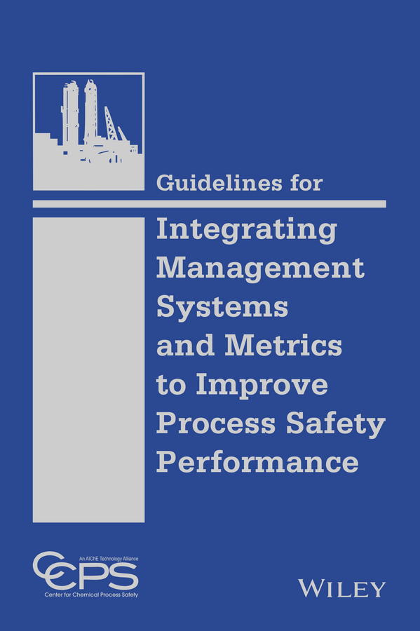 Обложка книги «Guidelines for Integrating Management Systems and Metrics to Improve Process Safety Performance»