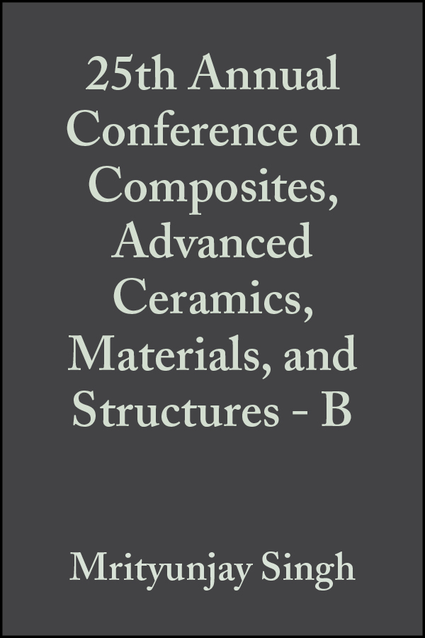 Обложка книги «25th Annual Conference on Composites, Advanced Ceramics, Materials, and Structures - B»