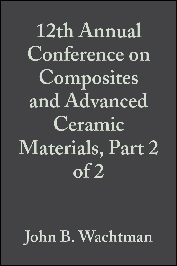 Обложка книги «12th Annual Conference on Composites and Advanced Ceramic Materials, Part 2 of 2»