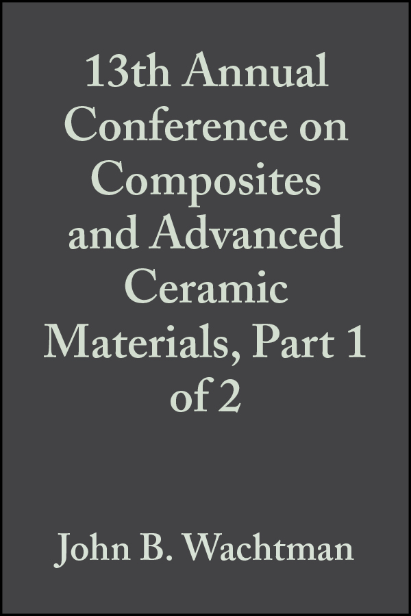 Обложка книги «13th Annual Conference on Composites and Advanced Ceramic Materials, Part 1 of 2»