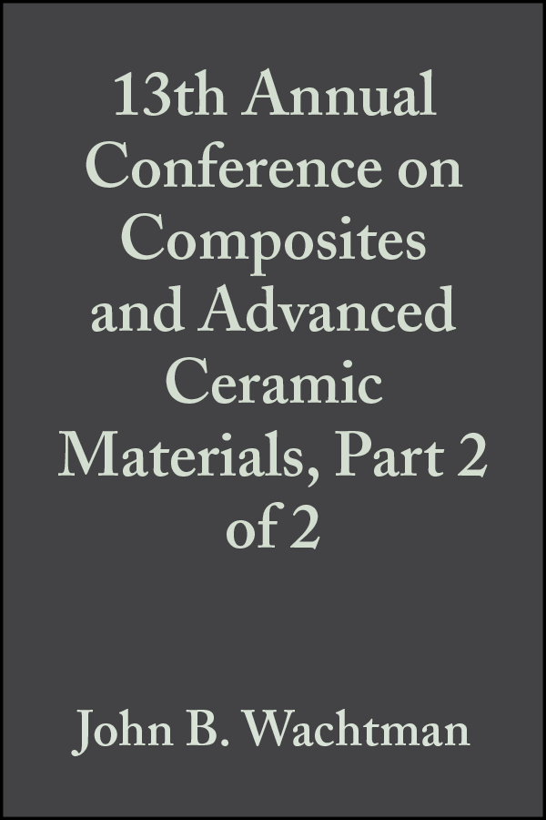 Обложка книги «13th Annual Conference on Composites and Advanced Ceramic Materials, Part 2 of 2»