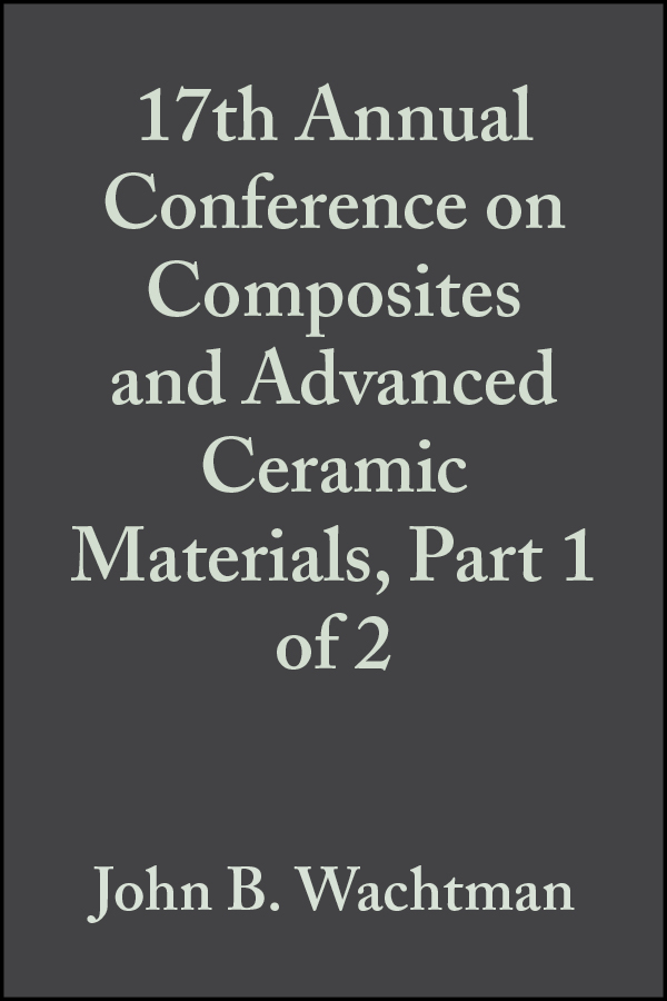 Обложка книги «17th Annual Conference on Composites and Advanced Ceramic Materials, Part 1 of 2»
