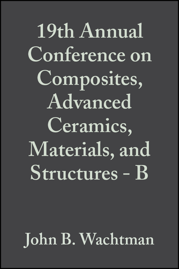 Обложка книги «19th Annual Conference on Composites, Advanced Ceramics, Materials, and Structures - B»