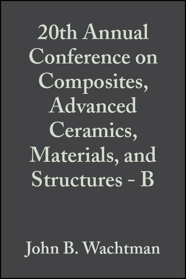 Обложка книги «20th Annual Conference on Composites, Advanced Ceramics, Materials, and Structures - B»