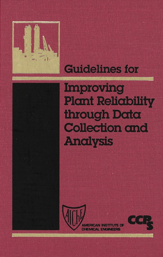 Обложка книги «Guidelines for Improving Plant Reliability Through Data Collection and Analysis»