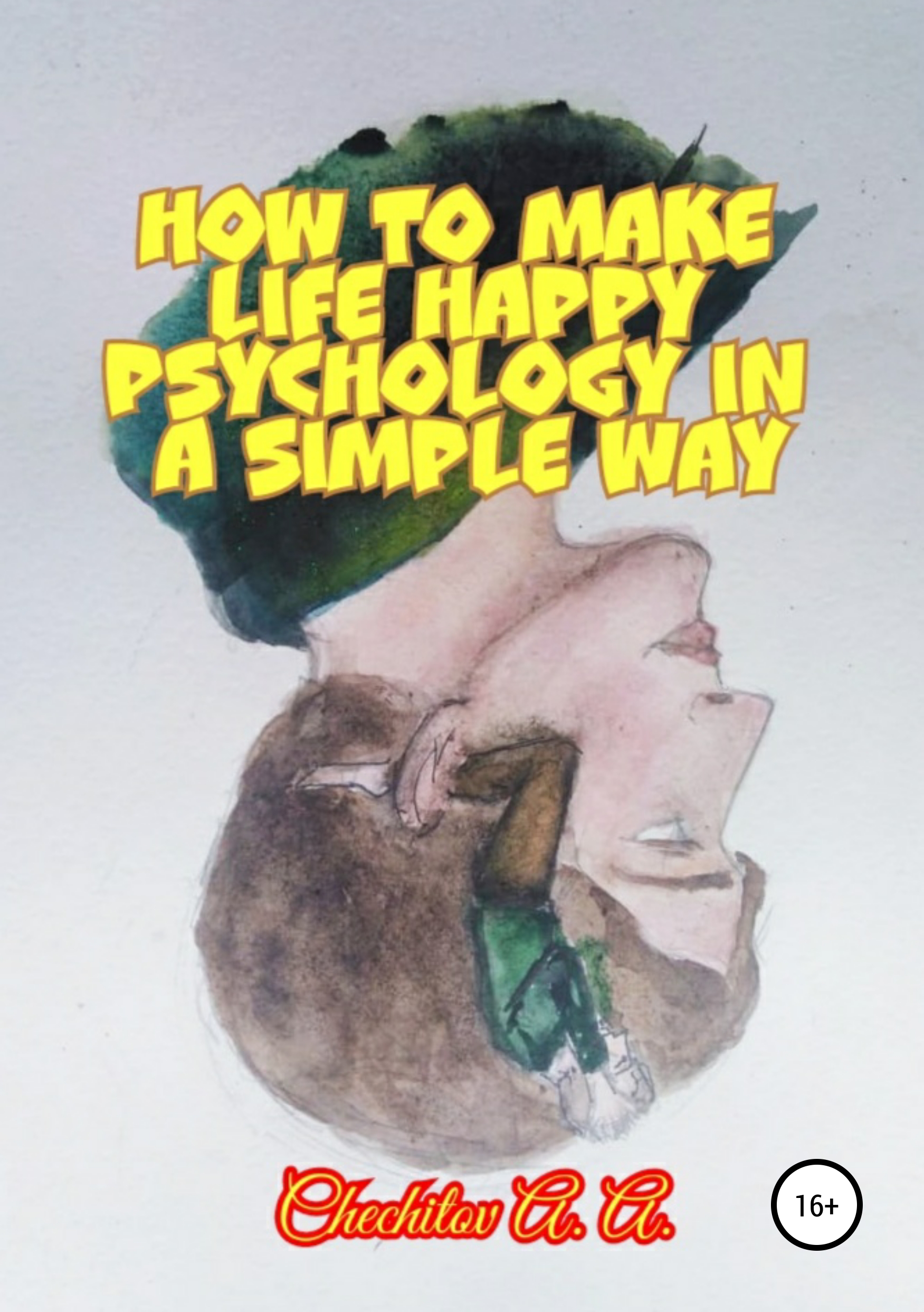 Обложка книги «How to make life happy psychology in a simple way»