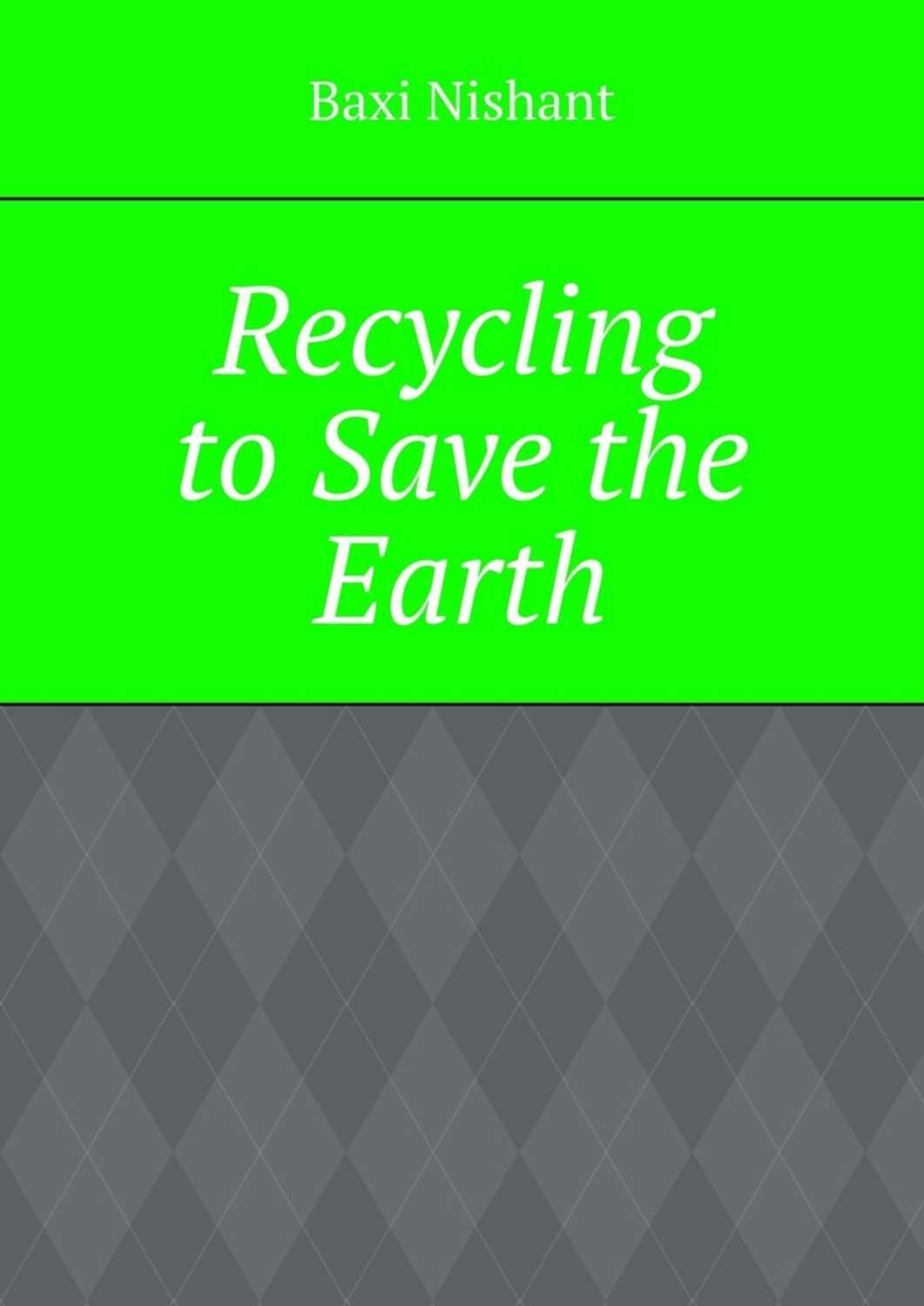 Обложка книги «Recycling to Save the Earth»