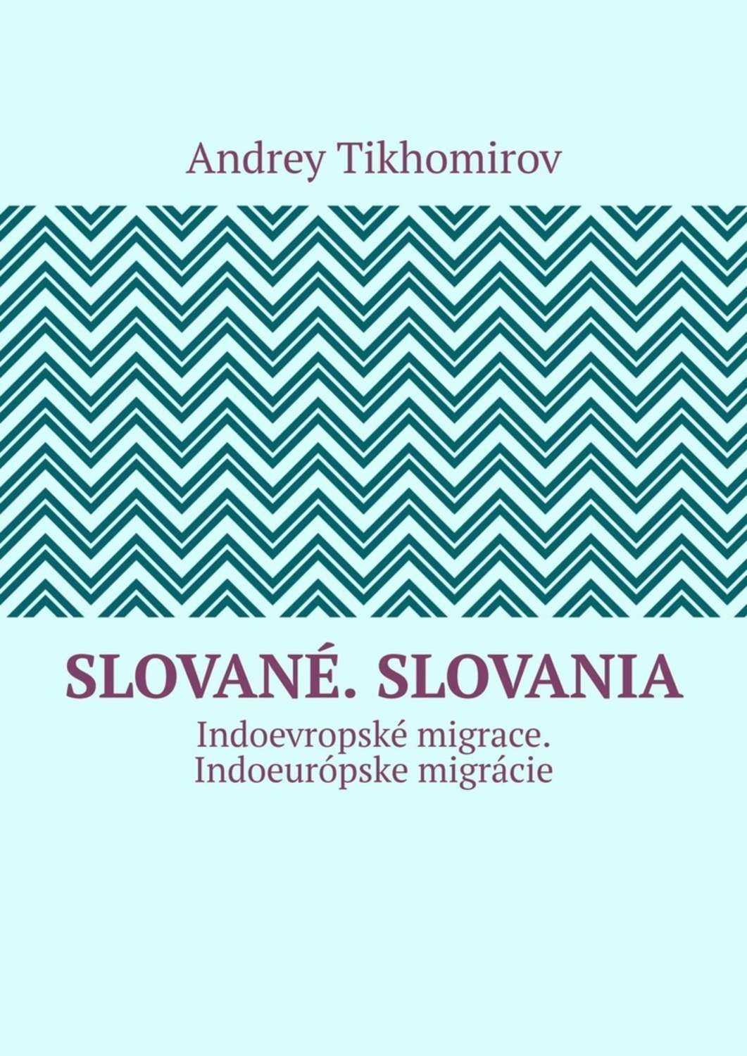 Обложка книги «Slované. Slovania. Indoevropské migrace. Indoeurópske migrácie»