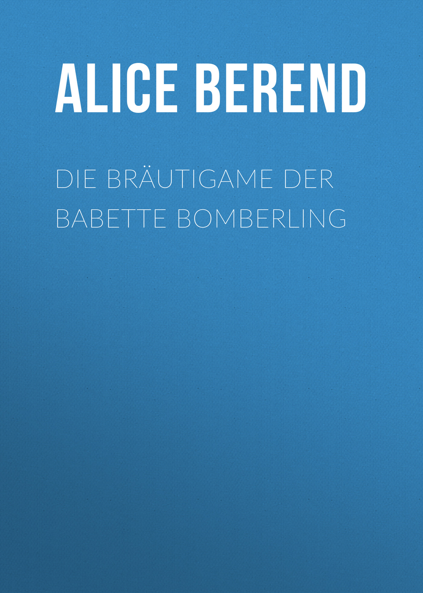 Обложка книги «Die Bräutigame der Babette Bomberling»