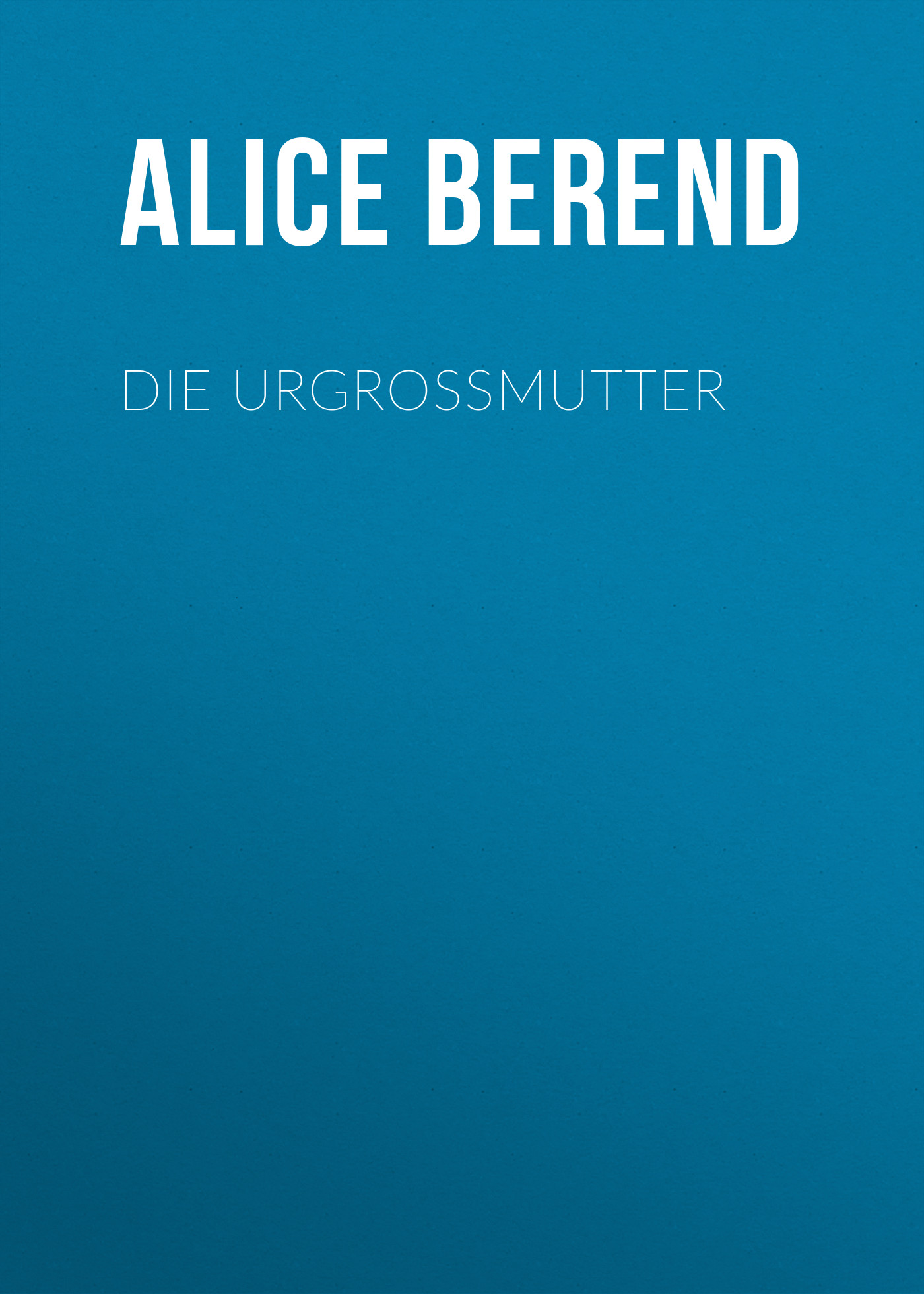 Обложка книги «Die Urgroßmutter»