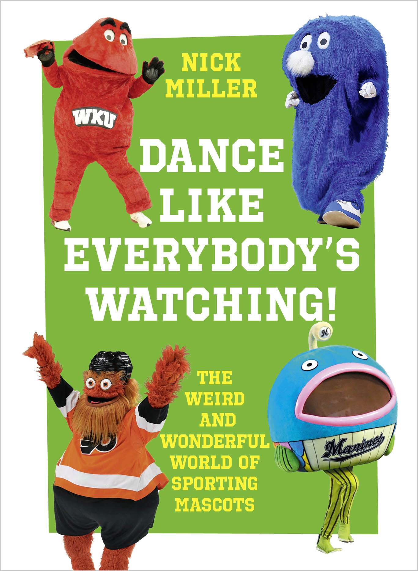 Обложка книги «Dance Like Everybody’s Watching!: The Weird and Wonderful World of Sporting Mascots»