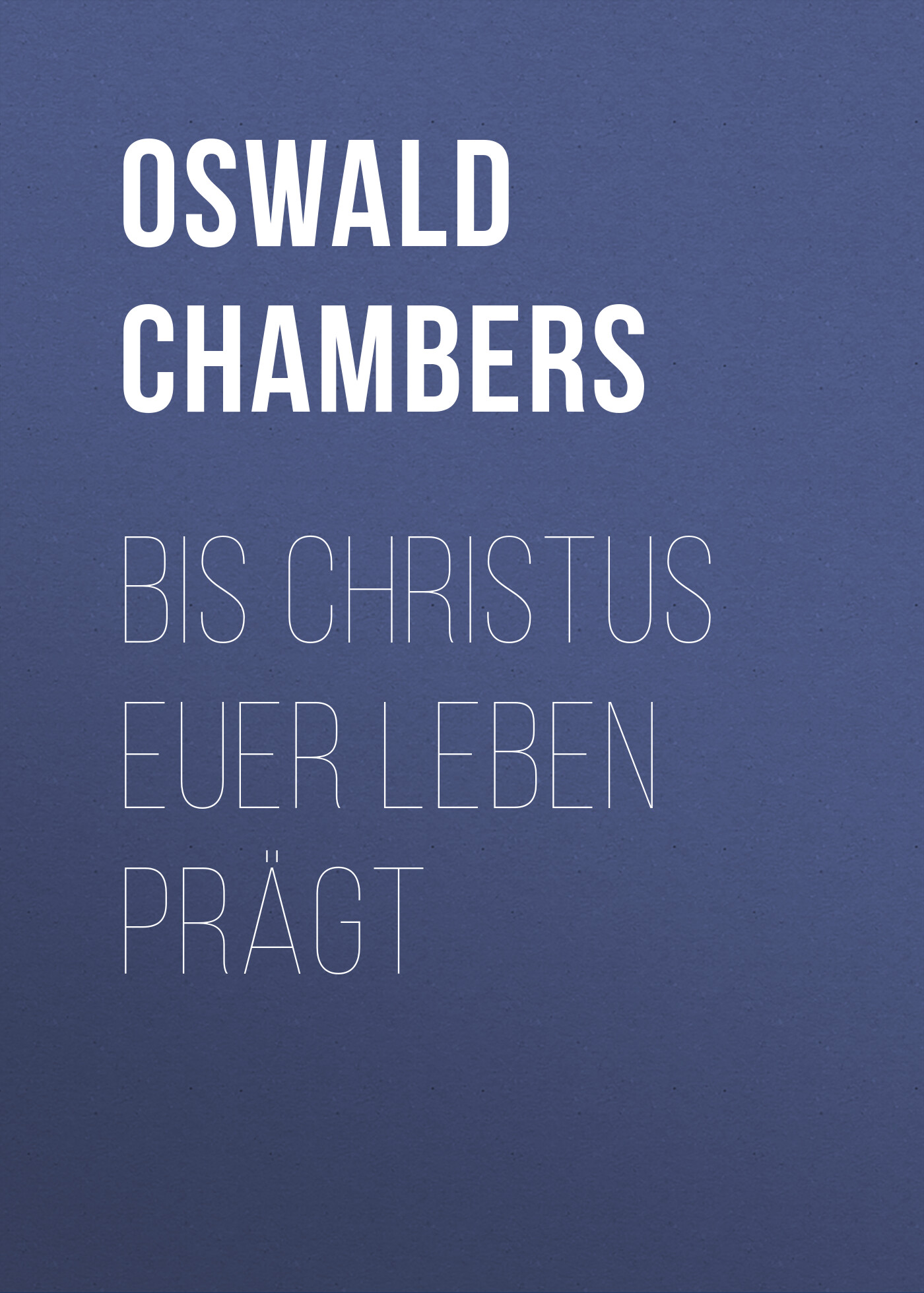 Обложка книги «Bis Christus euer Leben prägt»