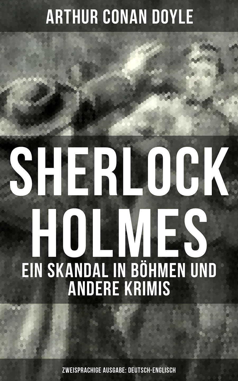 Обложка книги «Sherlock Holmes: Ein Skandal in Böhmen und andere Krimis (Zweisprachige Ausgabe: Deutsch-Englisch)»