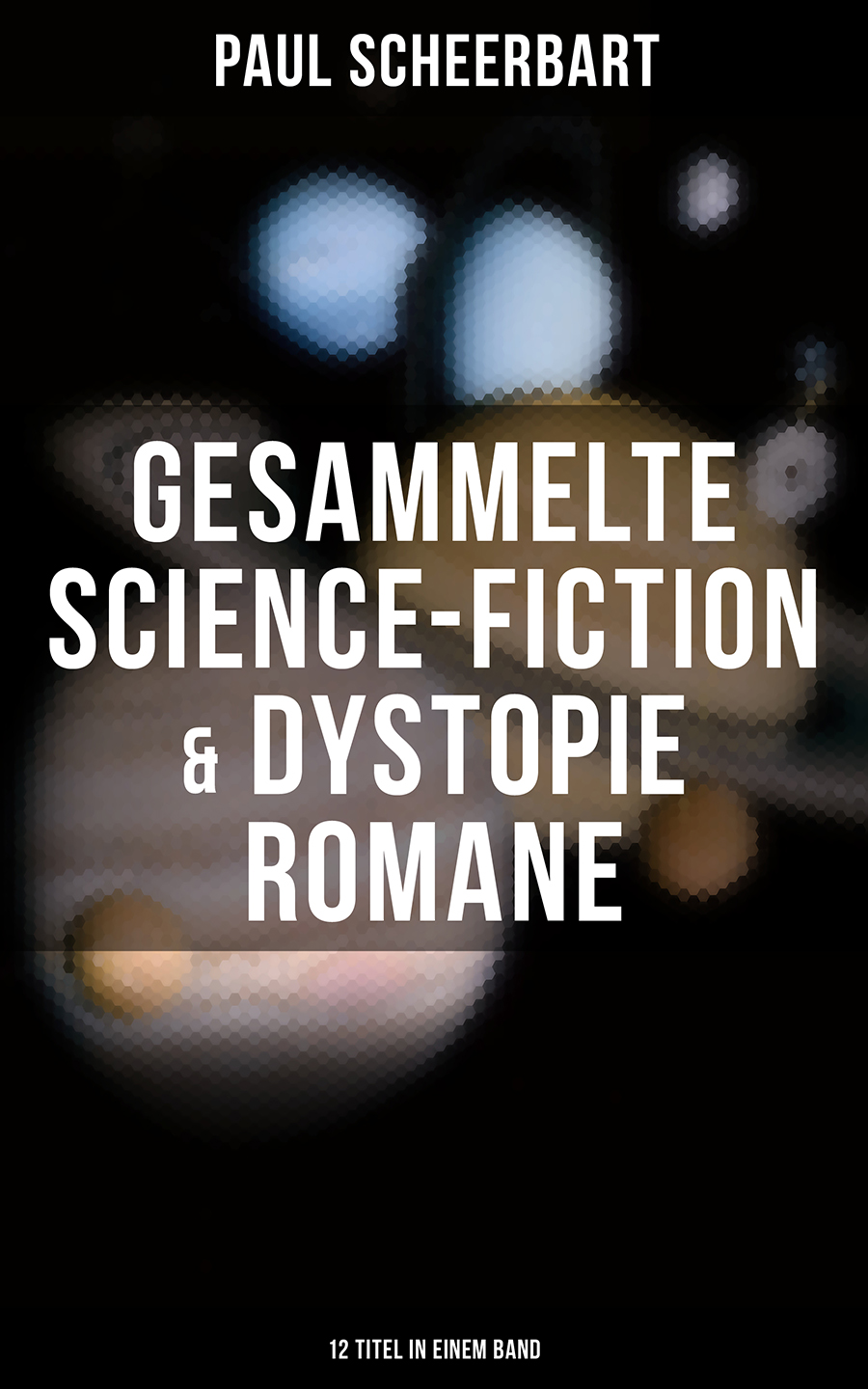 Обложка книги «Gesammelte Science-Fiction & Dystopie Romane (12 Titel in einem Band)»