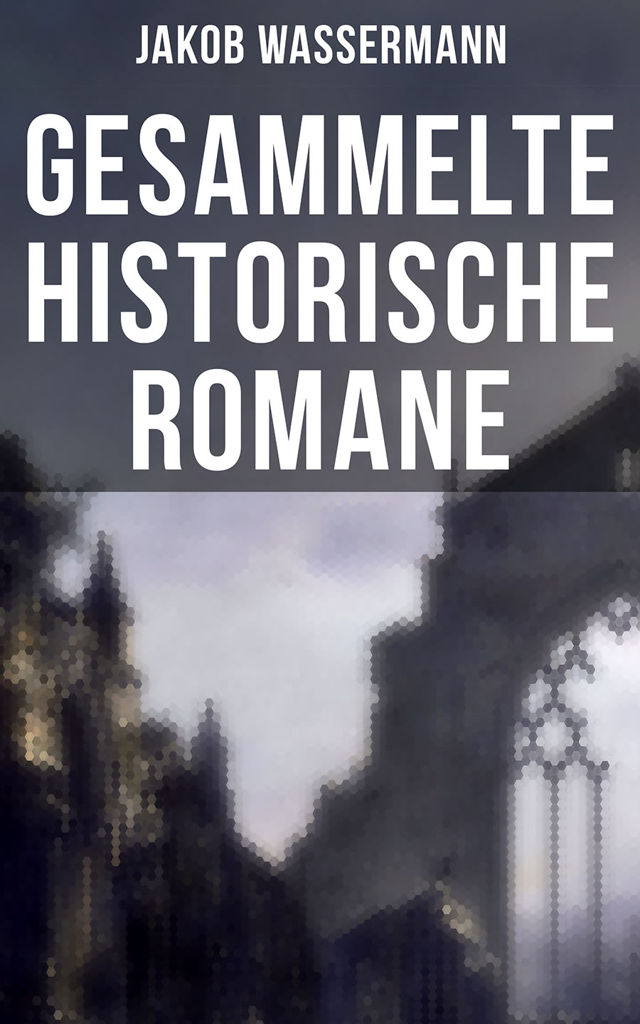 Обложка книги «Gesammelte historische Romane von Jakob Wassermann»