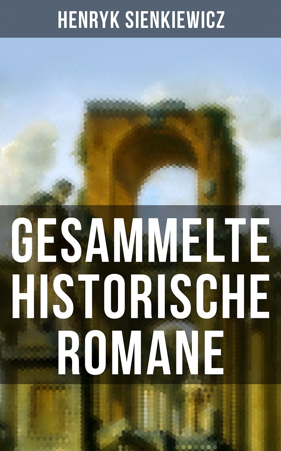 Обложка книги «Gesammelte historische Romane von Henryk Sienkiewicz»