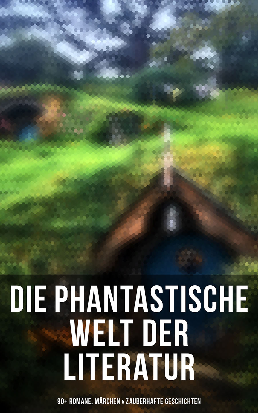 Обложка книги «Die phantastische Welt der Literatur: 90+ Romane, Märchen & Zauberhafte Geschichten»