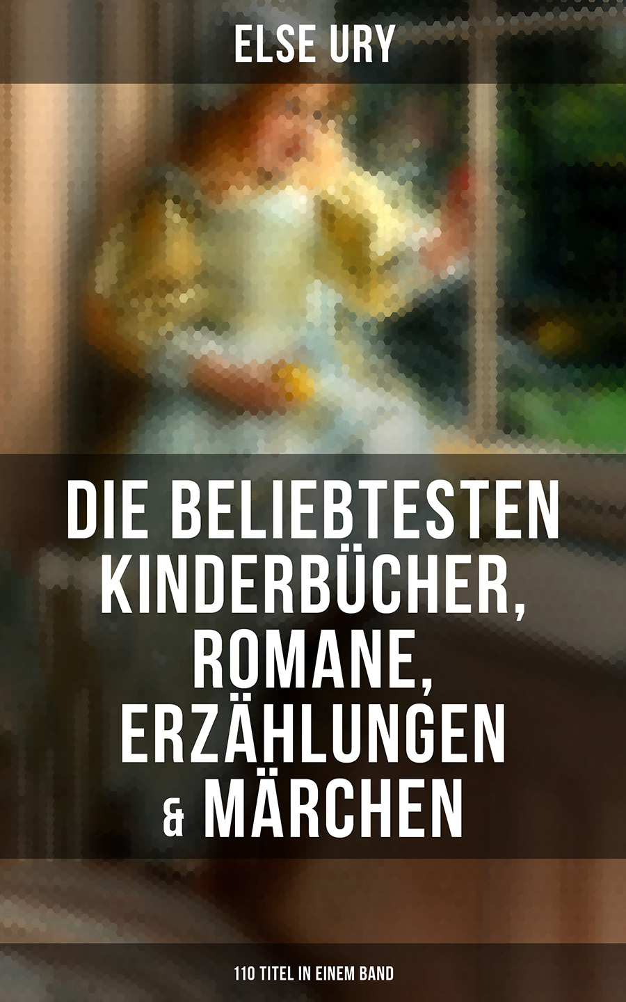 Обложка книги «Else Ury: Die beliebtesten Kinderbücher, Romane, Erzählungen & Märchen (110 Titel in einem Band)»
