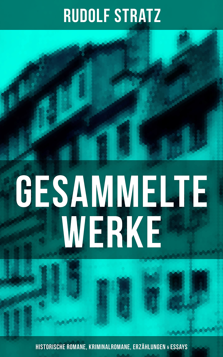 Обложка книги «Gesammelte Werke: Historische Romane, Kriminalromane, Erzählungen & Essays»