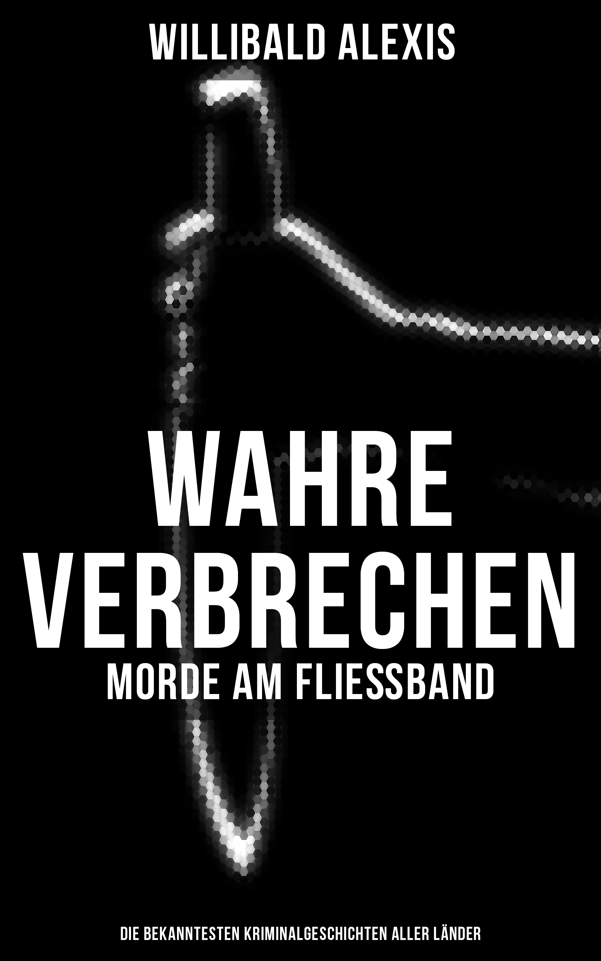 Обложка книги «Wahre Verbrechen: Morde am Fließband - Die bekanntesten Kriminalgeschichten aller Länder»