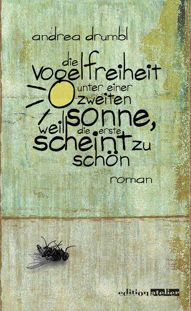 Обложка книги «Die Vogelfreiheit unter einer zweiten Sonne, weil die erste scheint zu schön»