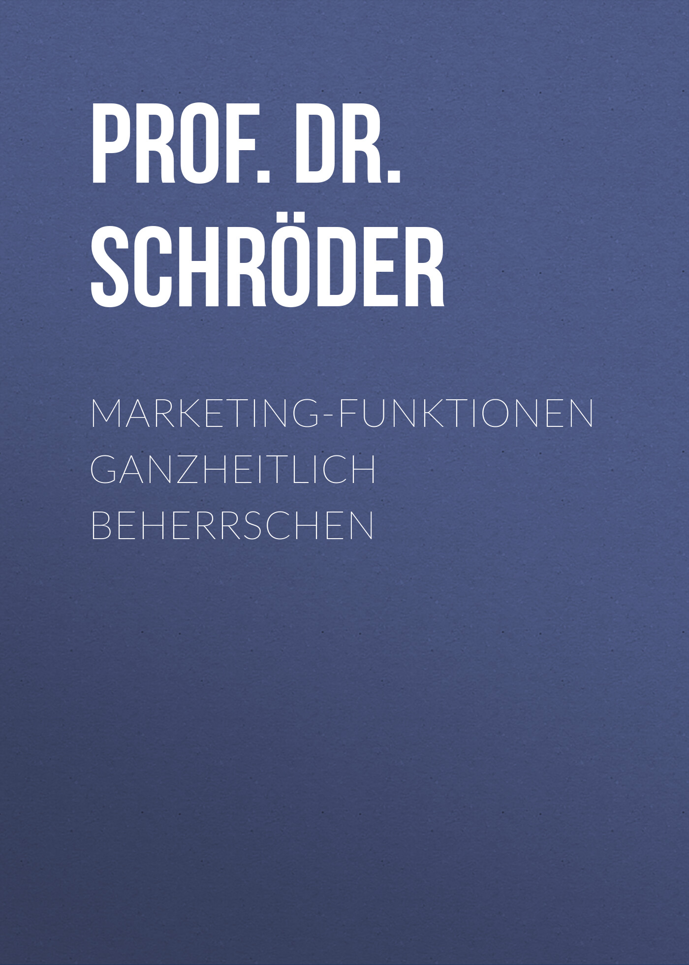 Обложка книги «Marketing-Funktionen ganzheitlich beherrschen»