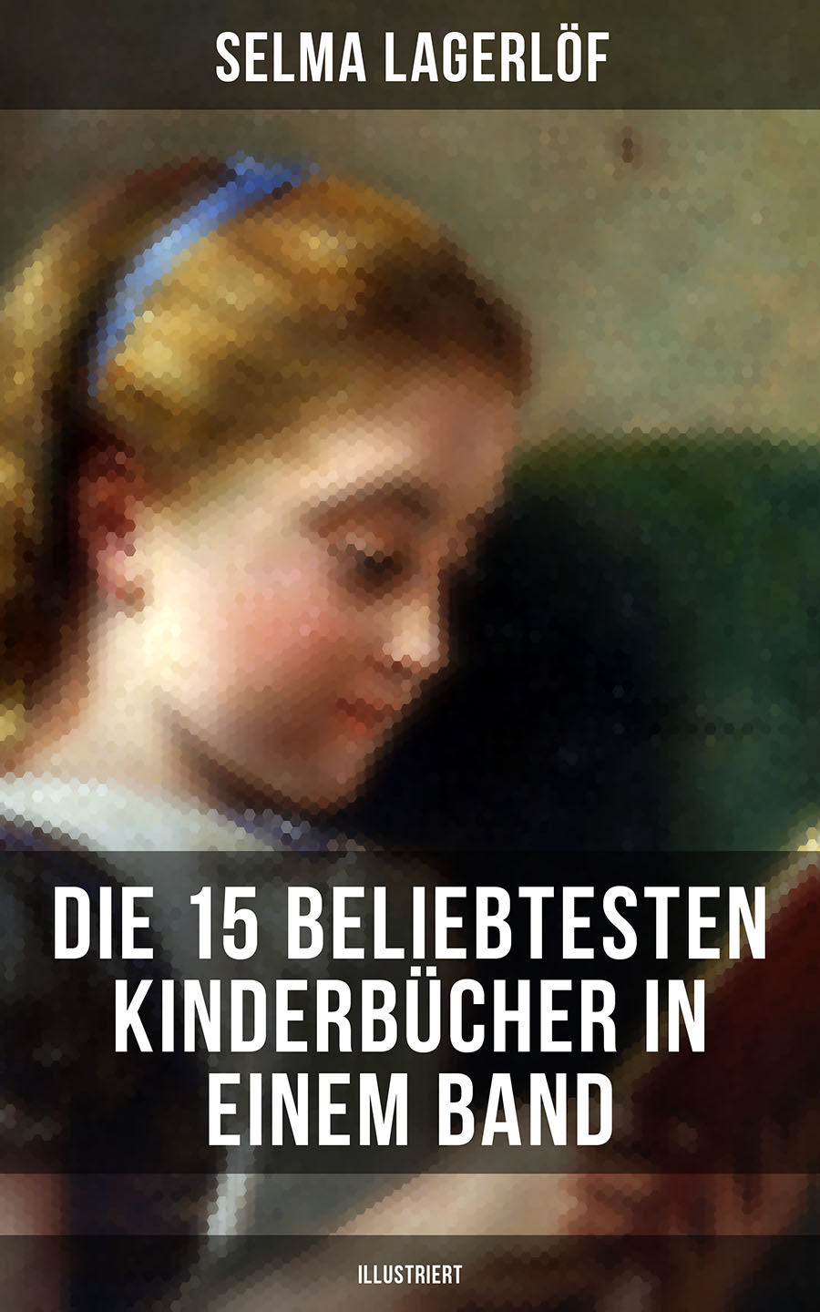 Обложка книги «Die 15 beliebtesten Kinderbücher in einem Band (Illustriert)»