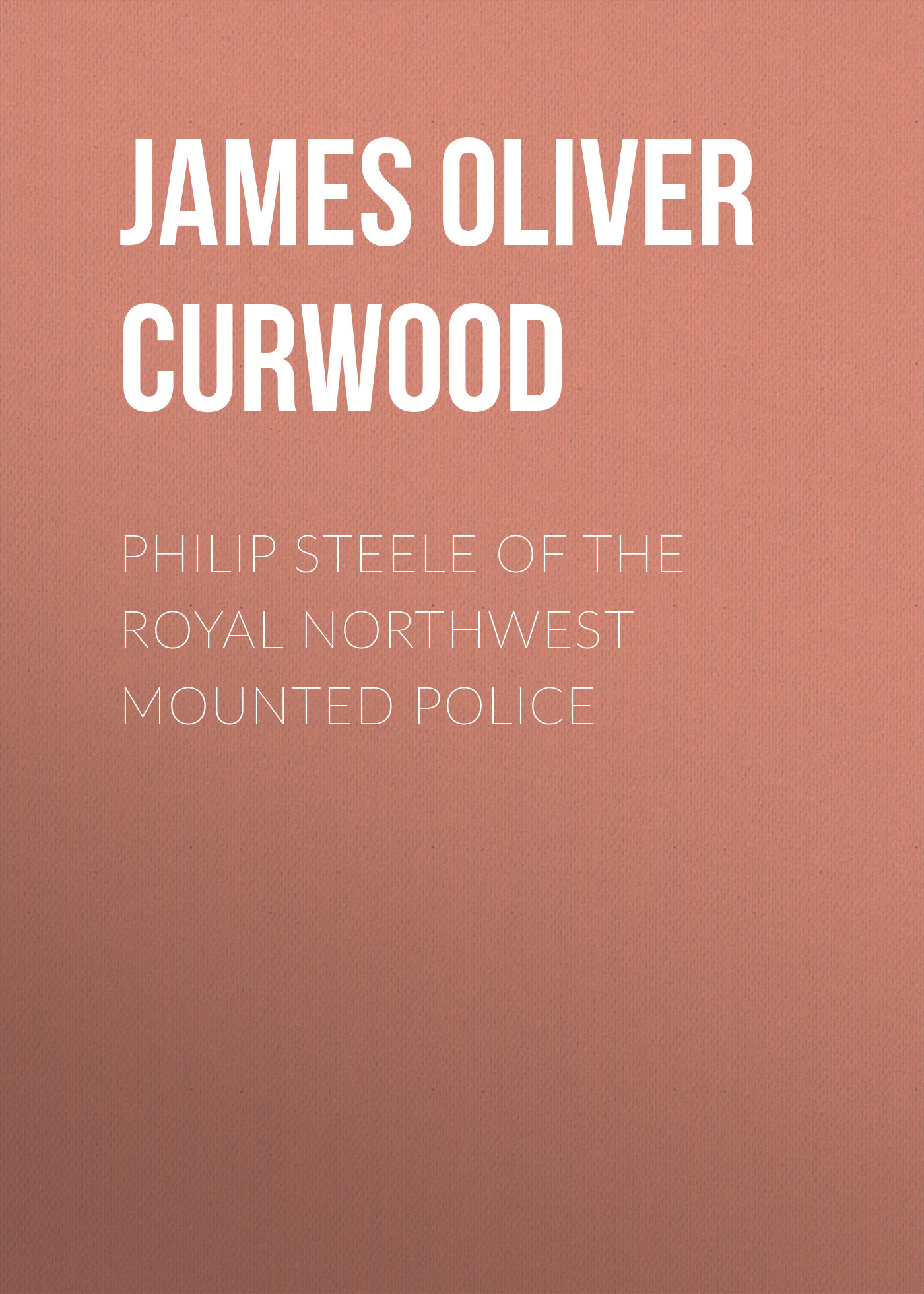 Обложка книги «Philip Steele of the Royal Northwest Mounted Police»