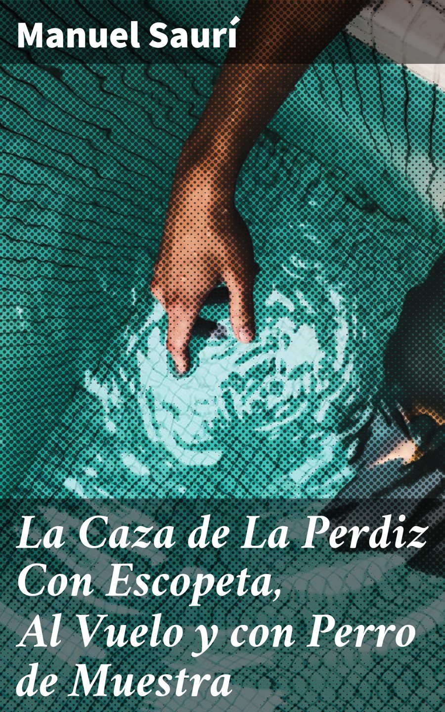 Обложка книги «La Caza de La Perdiz Con Escopeta, Al Vuelo y con Perro de Muestra»