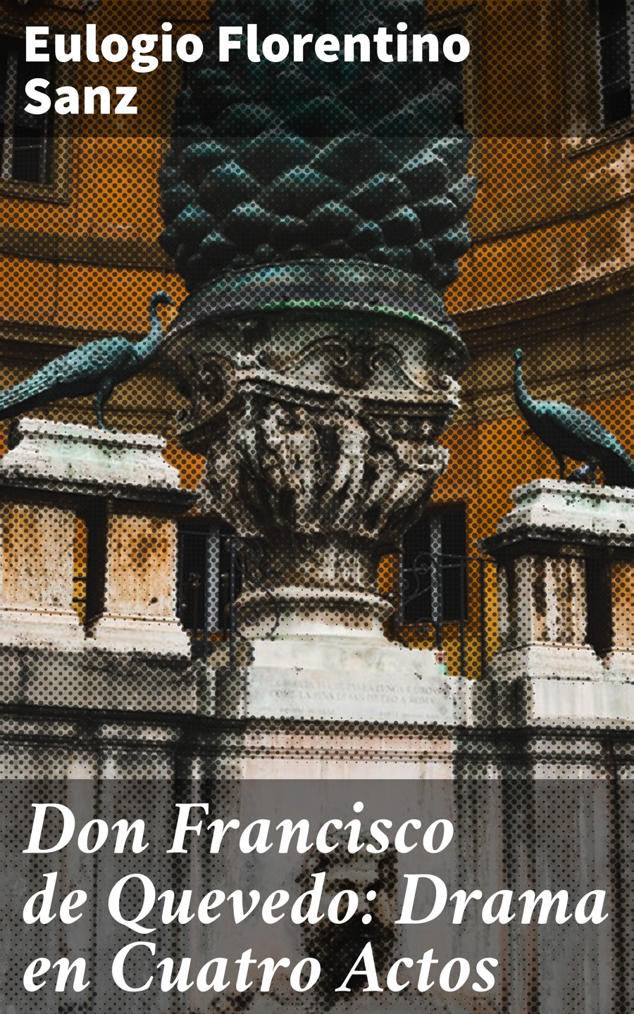 Обложка книги «Don Francisco de Quevedo: Drama en Cuatro Actos»