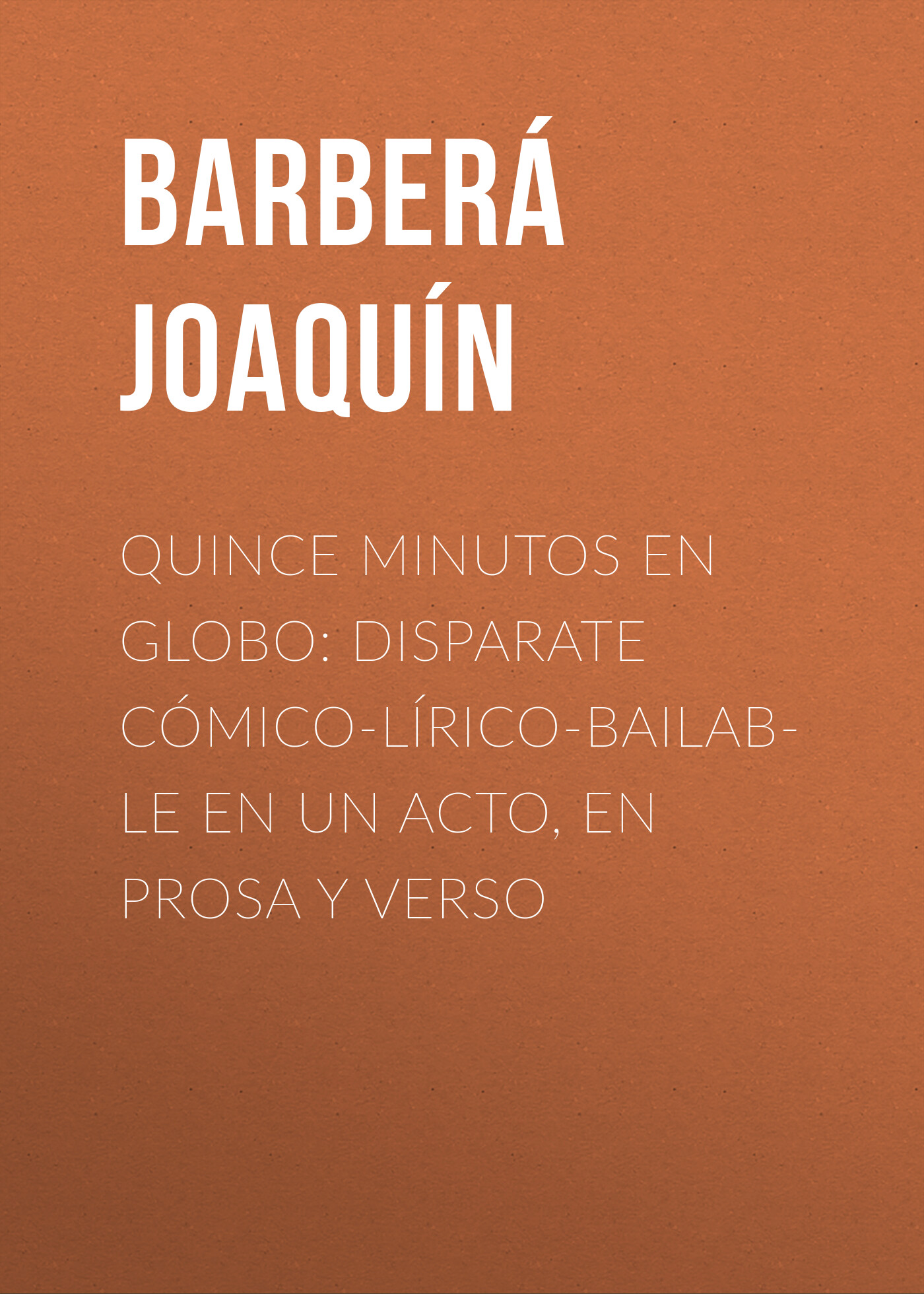 Обложка книги «Quince minutos en globo: Disparate cómico-lírico-bailable en un acto, en prosa y verso»