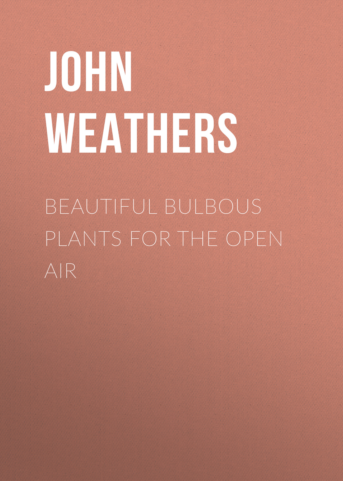 Обложка книги «Beautiful Bulbous Plants for the Open Air»