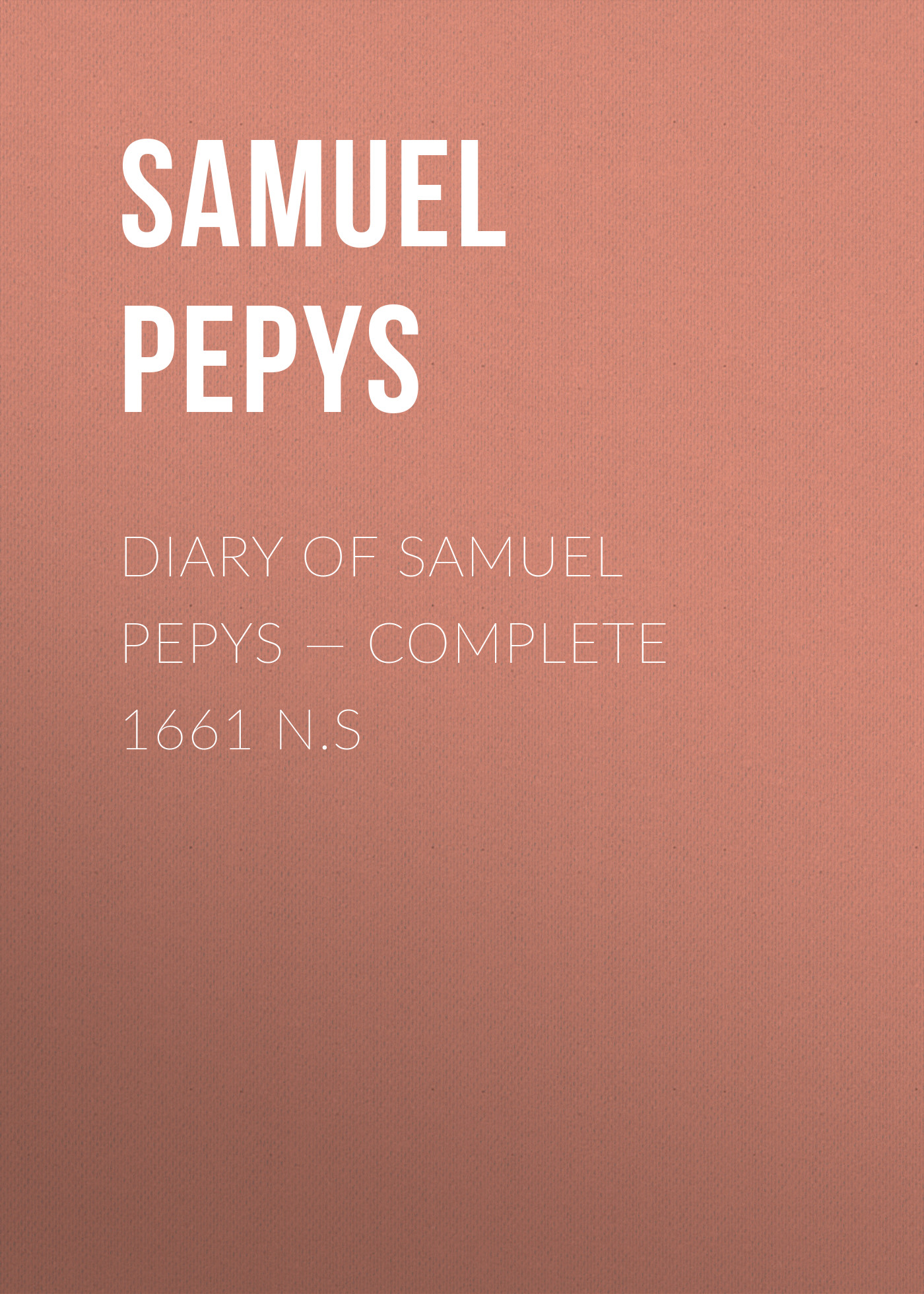 Обложка книги «Diary of Samuel Pepys — Complete 1661 N.S»